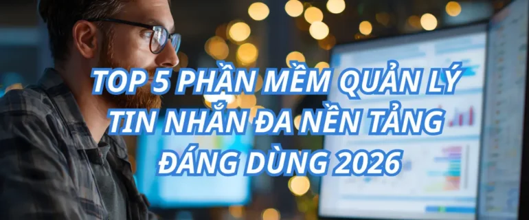 top-5-phan-mem-quan-ly-tin-nhan-da-nen-tang-2026 top-5-phan-mem-quan-ly-tin-nhan-da-nen-tang-2026